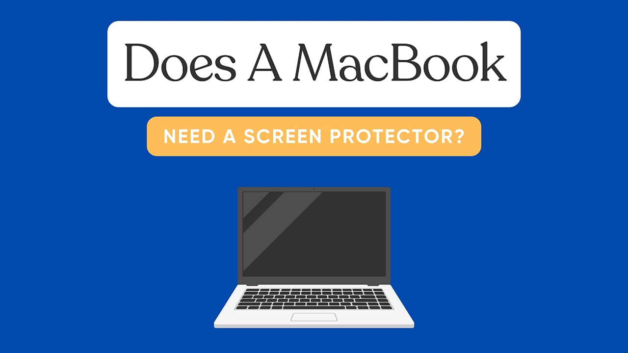 Do MacBooks Need Screen Protectors?